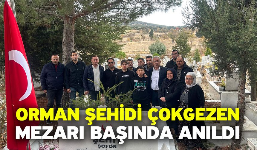 Orman şehidi Çokgezen mezarı başında anıldı