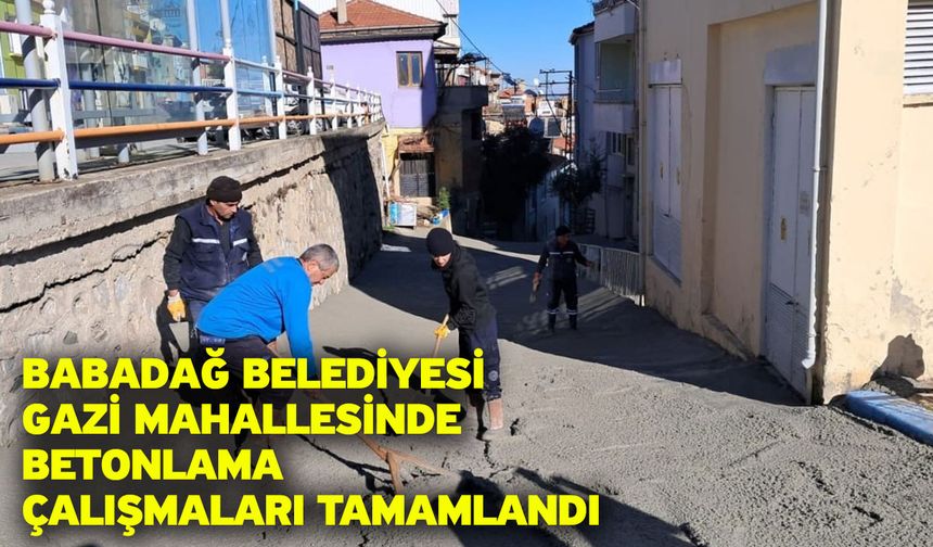 Babadağ Belediyesi Gazi Mahallesinde betonlama çalışmaları tamamlandı