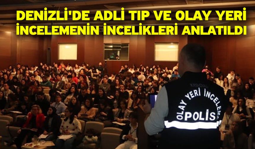 Denizli'de adli tıp ve olay yeri incelemenin incelikleri anlatıldı