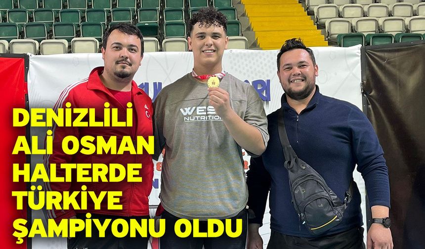 Denizlili Ali Osman halterde Türkiye Şampiyonu oldu