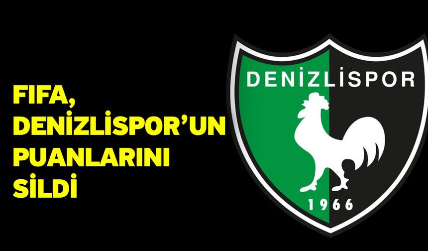 FIFA, Denizlispor’un Puanlarını Sildi