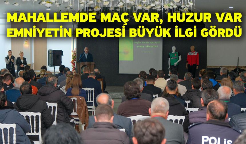 Mahallemde maç var, huzur var! Emniyetin projesi büyük ilgi gördü