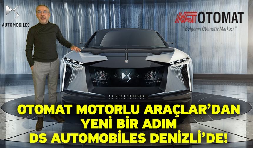 OTOMAT Motorlu Araçlar’dan Yeni Bir Adım! DS Automobiles Denizli’de!