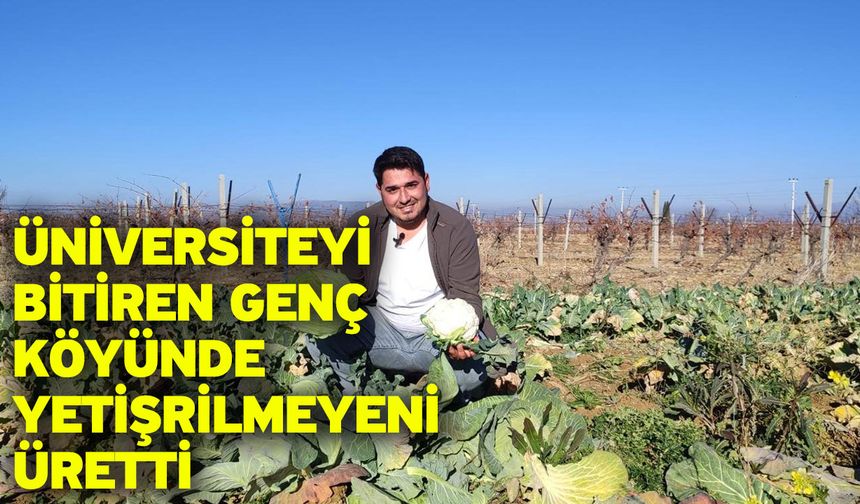 Üniversite mezunu genç, köyde üretilmeyi üreterek bir ilke imza attı