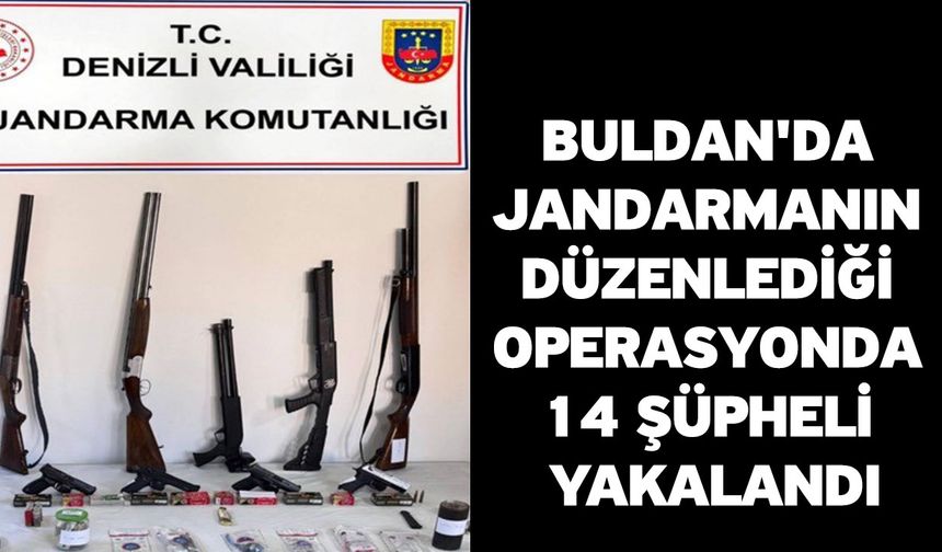 Buldan'da jandarmanın düzenlediği operasyonda 14 şüpheli yakalandı