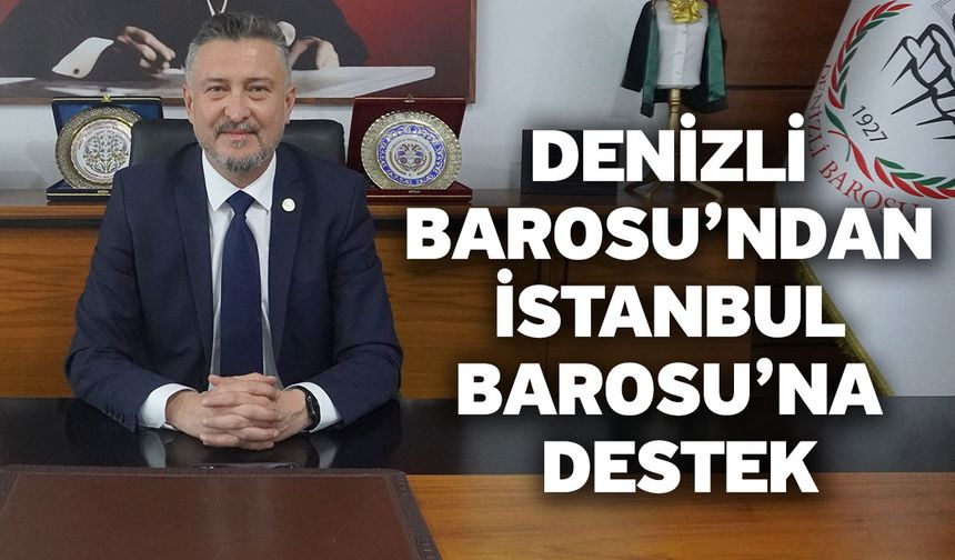 Denizli Barosu’ndan İstanbul Barosu’na Destek