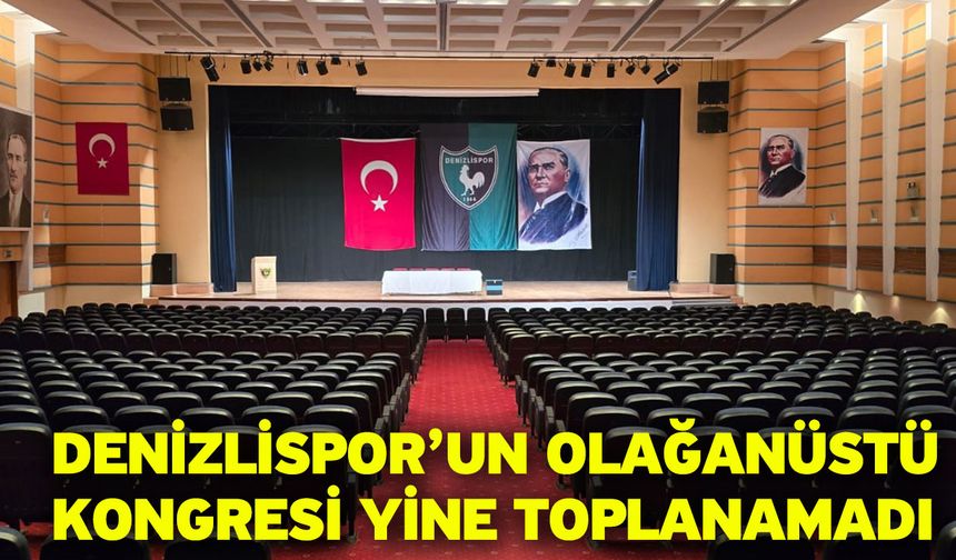 Denizlispor’un olağanüstü kongresi yine toplanamadı