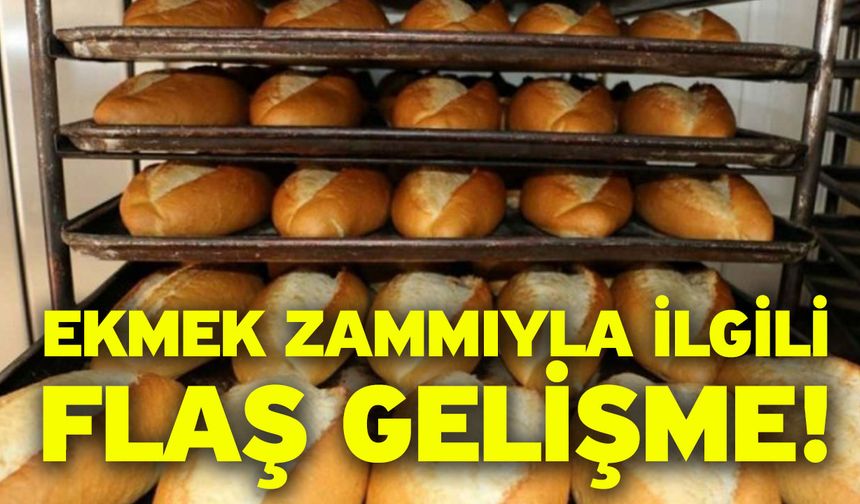 Ekmek Zammıyla ilgili flaş gelişme!