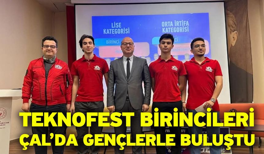 Teknofest birincileri, Çal’da gençlerle buluştu