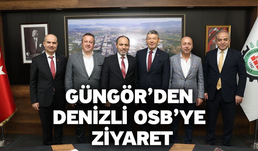 Güngör’den Denizli OSB’ye Ziyaret