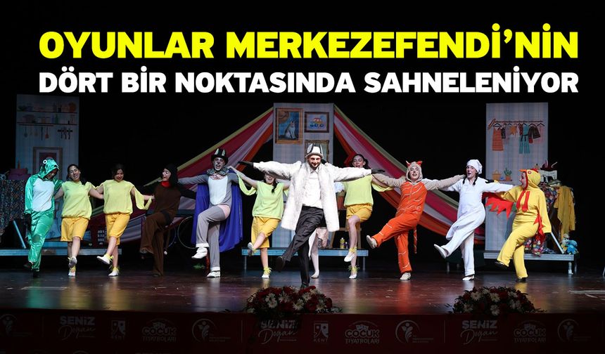 Oyunlar Merkezefendi’nin Dört Bir Noktasında Sahneleniyor