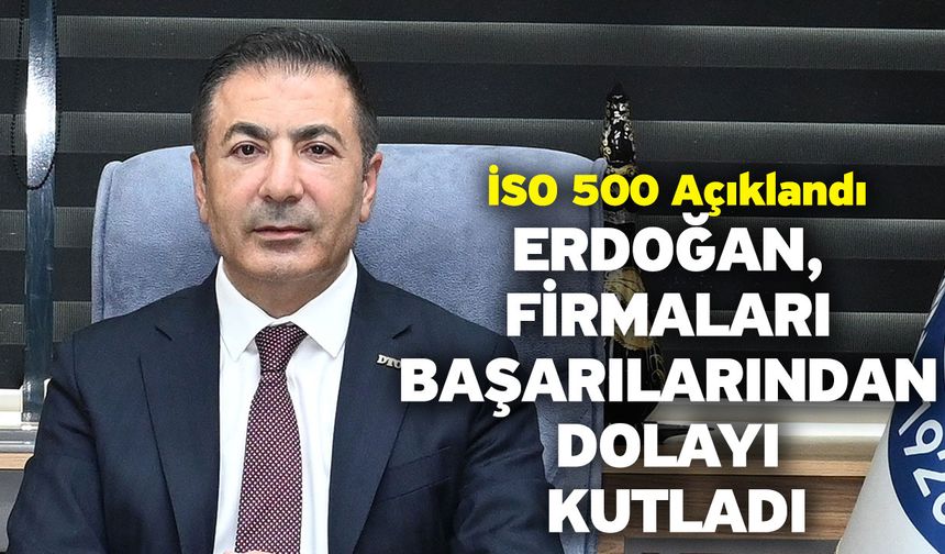 İSO 500 Açıklandı! Erdoğan, Firmaları Başarılarından Dolayı Kutladı