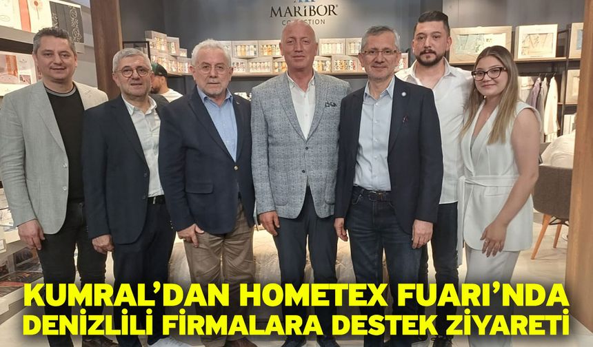 Kumral’dan HOMETEX Fuarı’nda Denizlili Firmalara Destek Ziyareti