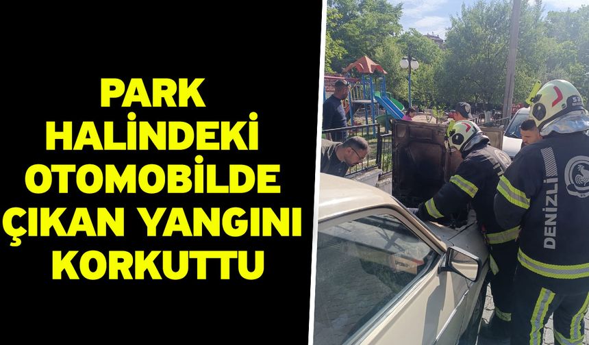 Park halindeki otomobilde çıkan yangını korkuttu