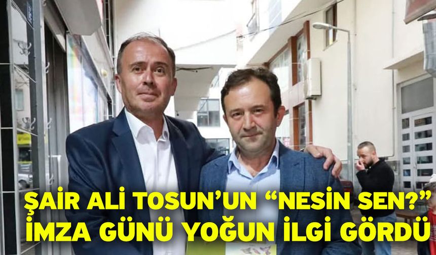 Şair Ali Tosun’un “Nesin Sen?” İmza Günü Yoğun İlgi Gördü