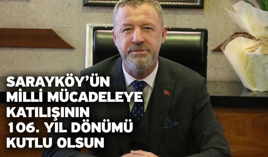 Sarayköy’ün Milli Mücadeleye Katılışının 106. Yıl dönümü kutlu olsun