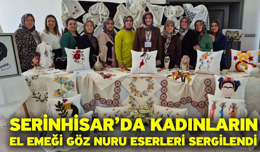 Serinhisar’da Kadınların El Emeği Göz Nuru Eserleri Sergilendi