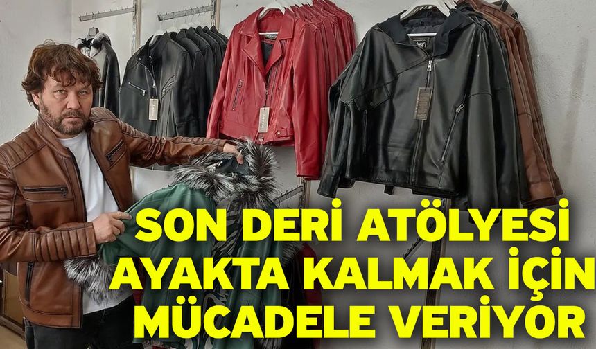 Son deri atölyesi ayakta kalmak için mücadele veriyor