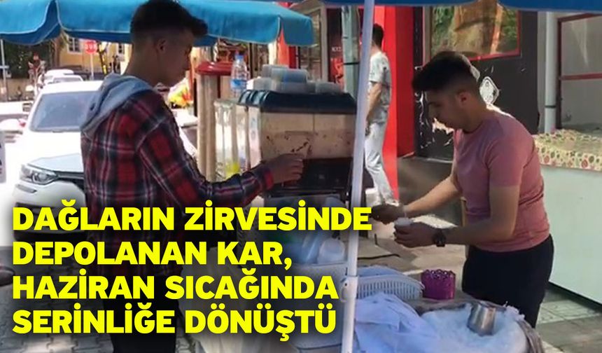 Dağların zirvesinde depolanan kar, Haziran sıcağında serinliğe dönüştü