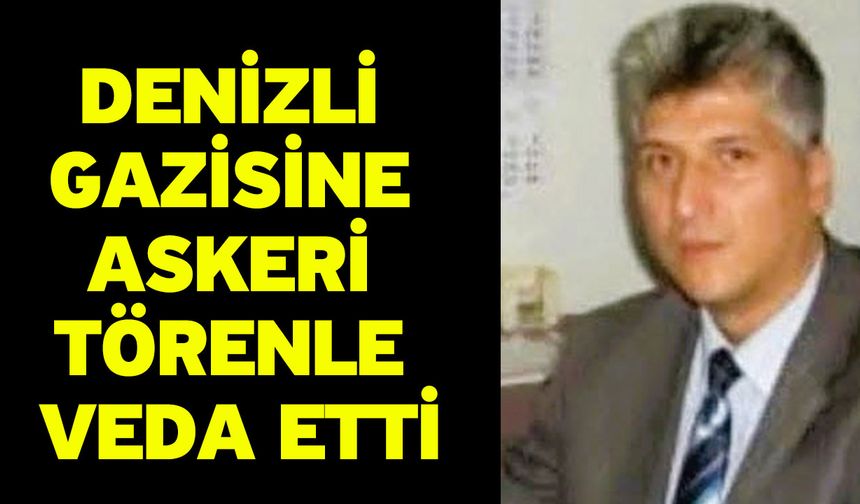 Denizli gazisine askeri törenle veda etti