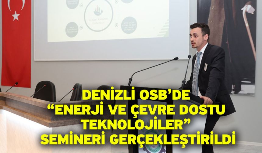 Denizli OSB’de “Enerji Ve Çevre Dostu Teknolojiler” Semineri Gerçekleştirildi