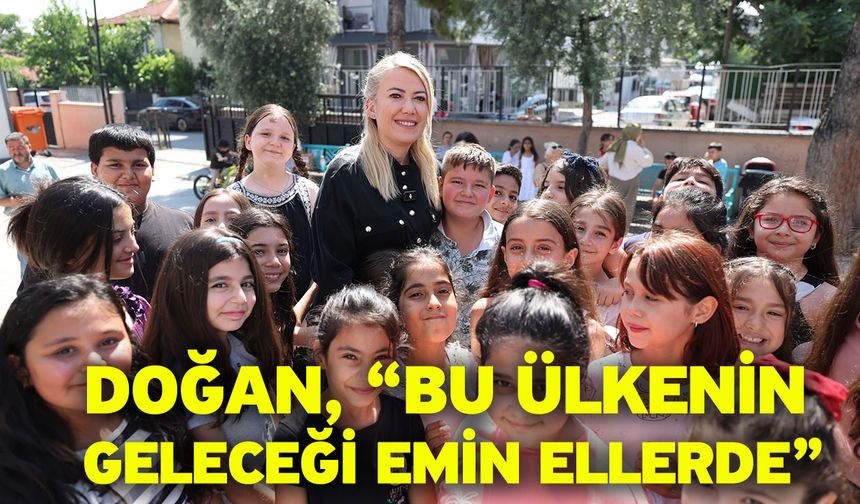 Doğan, “Bu Ülkenin Geleceği Emin Ellerde”