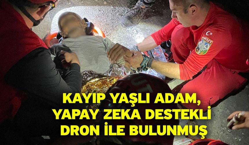Kayıp yaşlı adam, yapay zeka destekli dron ile bulunmuş
