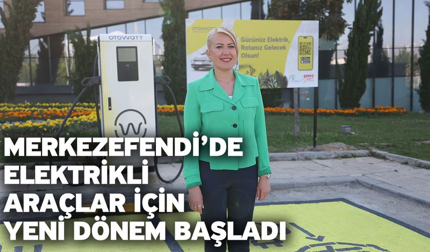 Merkezefendi’de Elektrikli Araçlar İçin Yeni Dönem Başladı