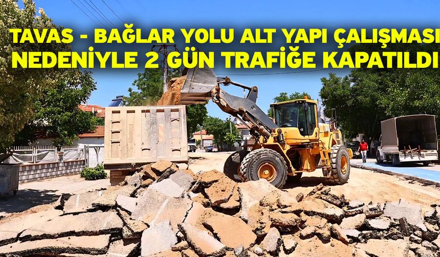 Tavas - Bağlar yolu alt yapı çalışması nedeniyle 2 gün trafiğe kapatıldı