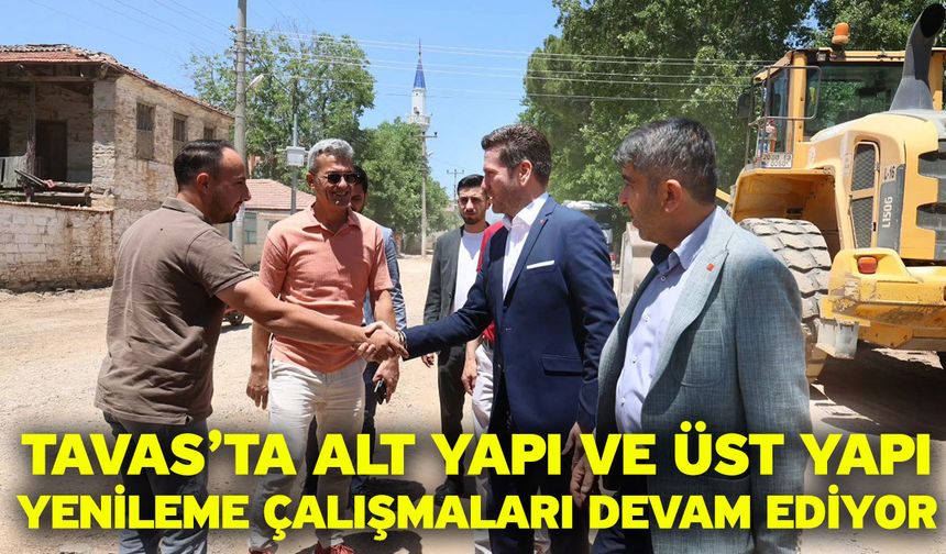 Tavas’ta alt yapı ve üst yapı yenileme çalışmaları devam ediyor