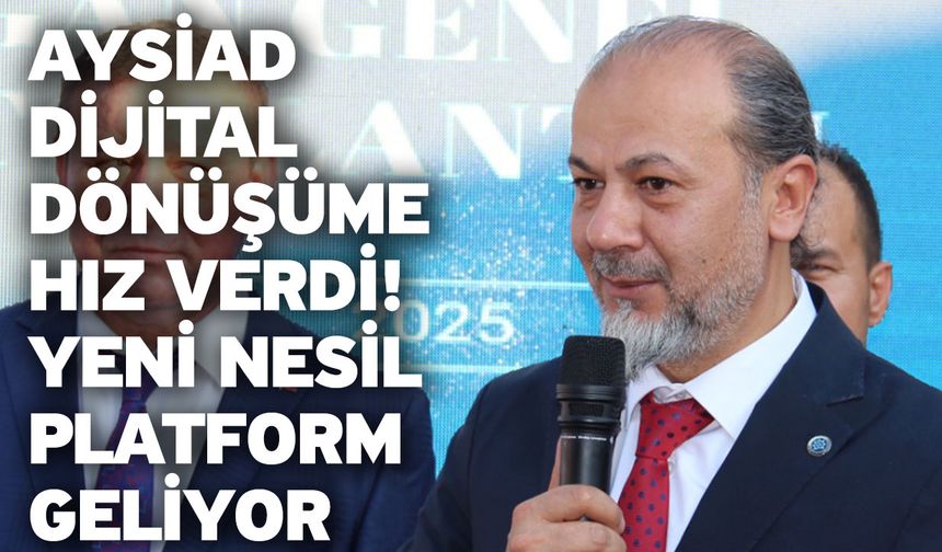 AYSİAD Dijital Dönüşüme Hız Verdi: Yeni Nesil Platform Geliyor
