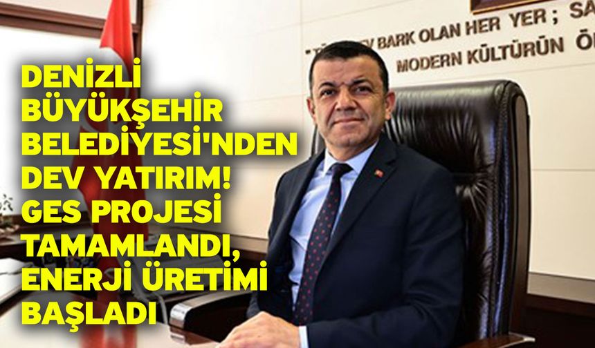 Denizli Büyükşehir Belediyesi'nden Dev Yatırım! GES Projesi Tamamlandı, Enerji Üretimi Başladı