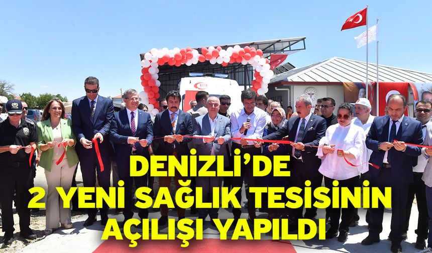 Denizli’de 2 yeni sağlık tesisinin açılışı yapıldı