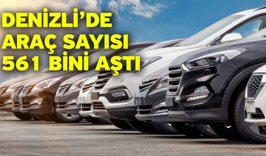 Denizli’de Araç Sayısı 561 Bini Aştı