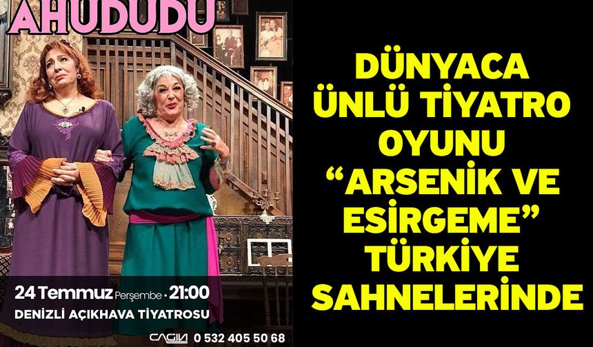 Dünyaca Ünlü Tiyatro Oyunu “Arsenik ve Esirgeme” Türkiye Sahnelerinde
