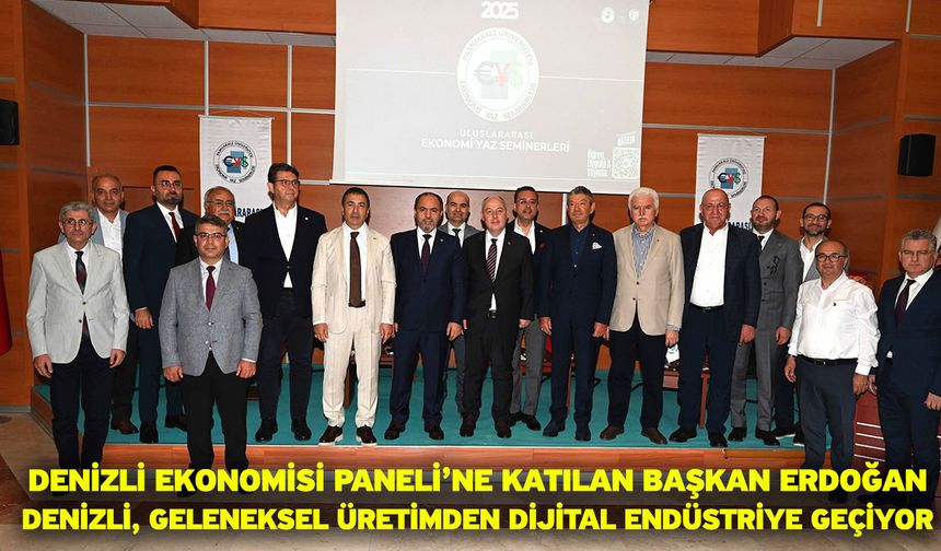 Denizli Ekonomisi Paneli’ne Katılan Başkan Erdoğan Denizli, Geleneksel Üretimden Dijital Endüstriye Geçiyor