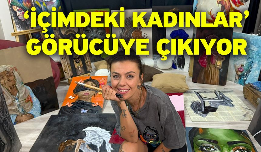‘İçimdeki Kadınlar’ Görücüye Çıkıyor