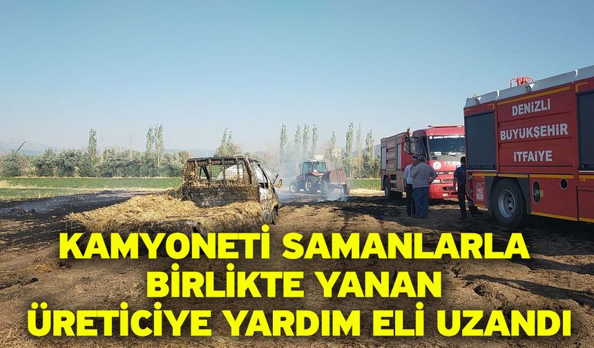 Kamyoneti samanlarla birlikte yanan üreticiye yardım eli uzandı