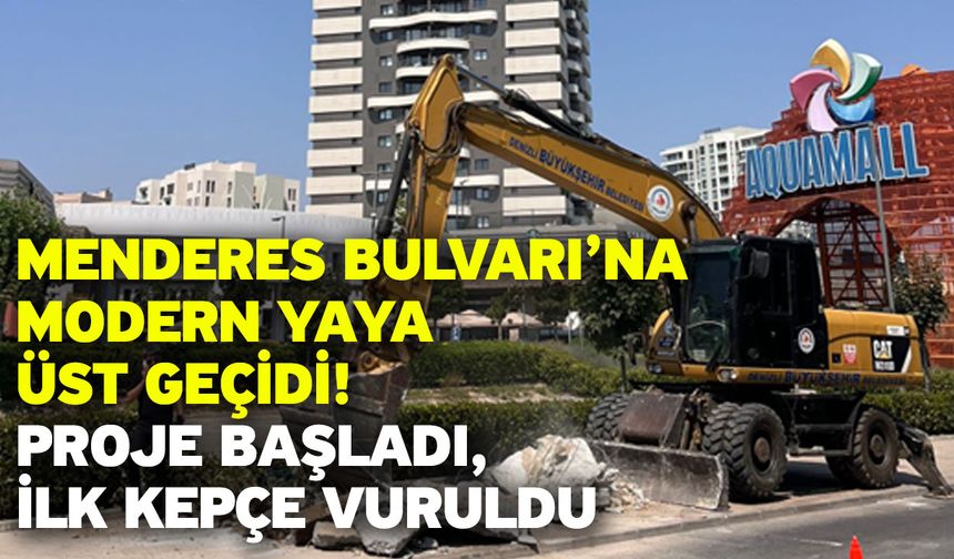 Menderes Bulvarı’na Modern Yaya Üst Geçidi: Proje Başladı, İlk Kepçe Vuruldu