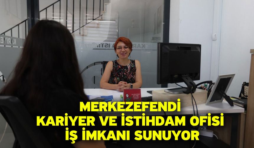 Merkezefendi Kariyer Ve İstihdam Ofisi İş İmkanı Sunuyor