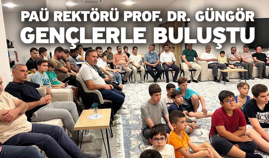 PAÜ Rektörü Prof. Dr. Güngör gençlerle buluştu