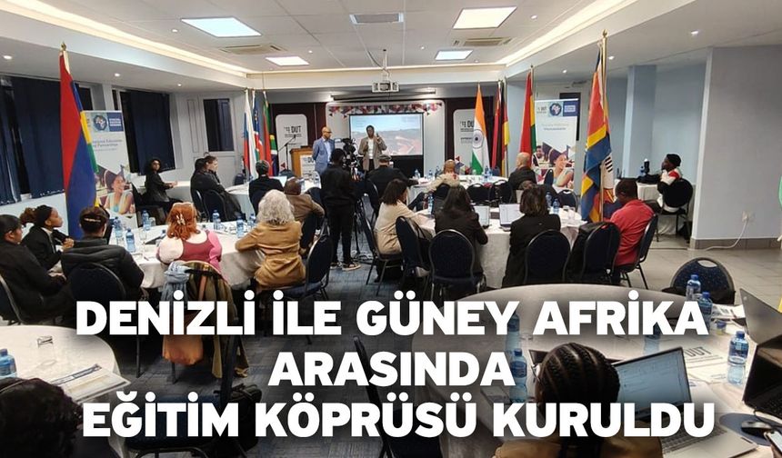 Denizli ile Güney Afrika arasında eğitim köprüsü kuruldu
