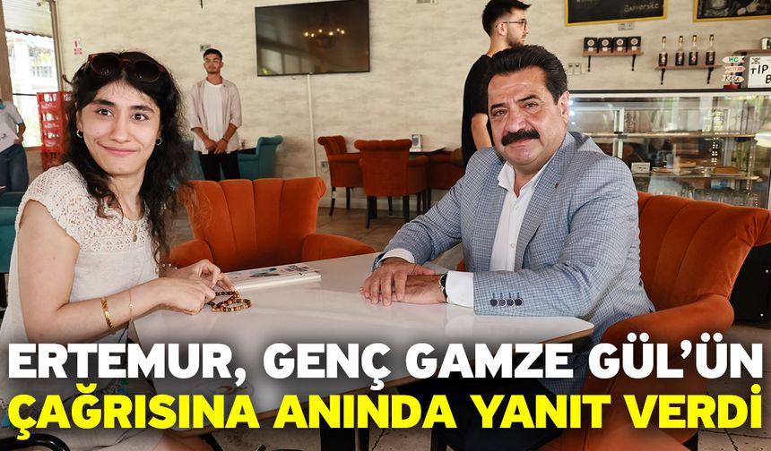 Ertemur, Genç Gamze Gül’ün Çağrısına Anında Yanıt Verdi