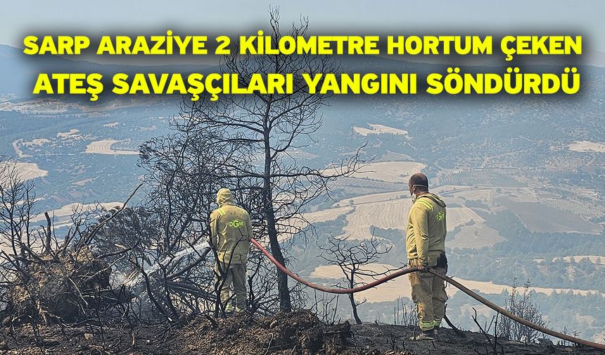 Sarp araziye 2 kilometre hortum çeken ateş savaşçıları yangını söndürdü