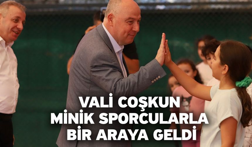 Vali Coşkun minik sporcularla bir araya geldi