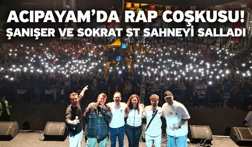 Acıpayam’da Rap Coşkusu! Şanışer ve Sokrat ST Sahneyi Salladı