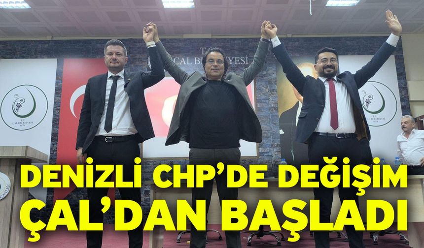 Denizli CHP’de değişim Çal’dan başladı