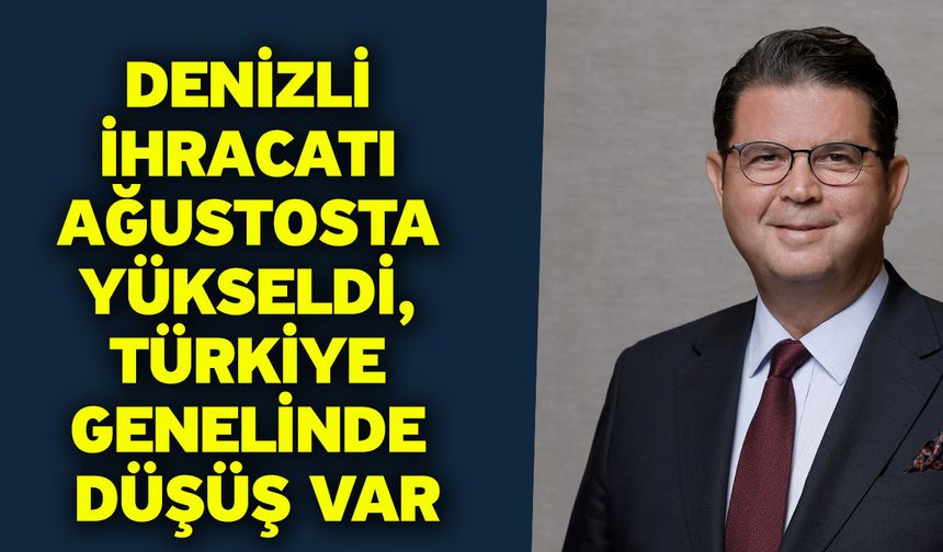 Denizli İhracatı Ağustosta Yükseldi, Türkiye Genelinde Düşüş Var