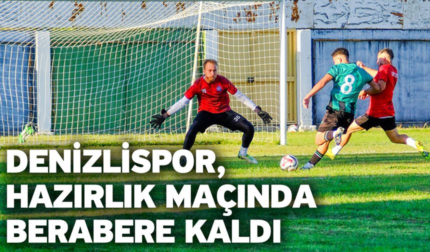 Denizlispor, Hazırlık Maçında Berabere Kaldı