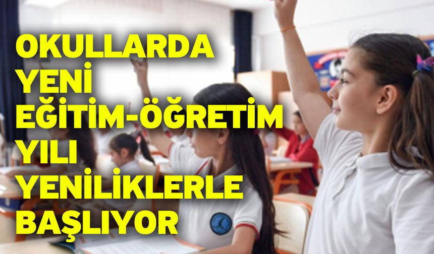 Okullarda Yeni Eğitim-Öğretim Yılı Yeniliklerle Başlıyor